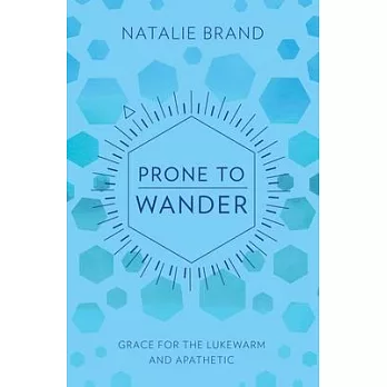 Prone to Wander: Grace for the Lukewarm and Apathetic