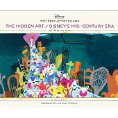 They Drew As They Pleased: The Hidden Art of Disney’s Mid-Century Era: The 1950s and 1960s