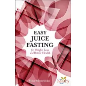 Easy Juice Fasting for Weight Loss and Better Health