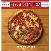 Pizza City, USA: 101 Reasons Why Chicago Is America’s Greatest Pizza Town