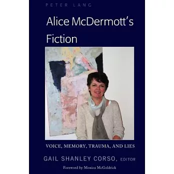 Alice McDermott’s Fiction: Voice, Memory, Trauma, and Lies