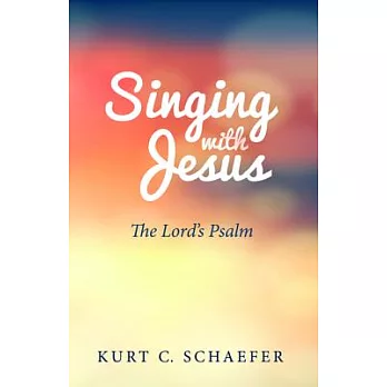 Singing With Jesus: The Lord’s Psalm