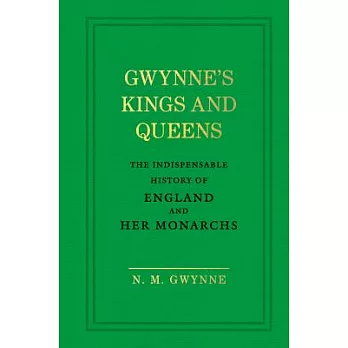 Gwynne’s Kings and Queens: The Indispensable History of England and Her Monarchs