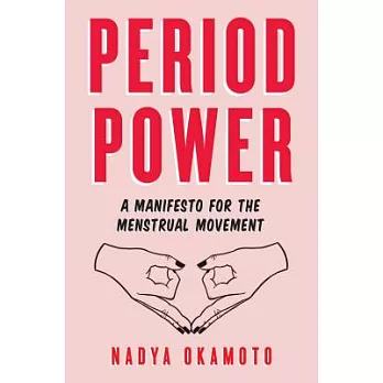 Period power : a manifesto for the menstrual movement /