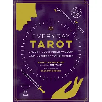 Everyday Tarot: Unlock Your Inner Wisdom and Manifest Your Future