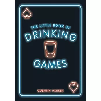 The Little Book of Drinking Games: The Weirdest, Most-Fun and Best-Loved Party Games from Around the World
