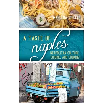A Taste of Naples: Neapolitan Culture, Cuisine, and Cooking