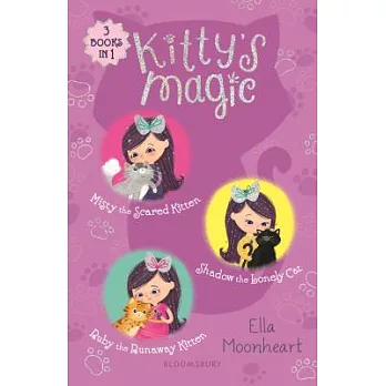 Kitty’s Magic: Misty the Scared Kitten/ Shadow the Lonely Cat/ Ruby the Runaway Kitten