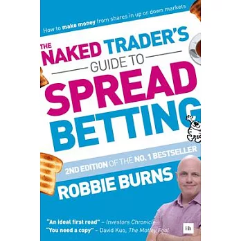 The Naked Trader’s Guide to Spread Betting: How to Make Money from Shares in Up or Down Markets