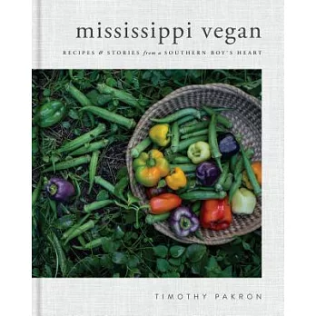 Mississippi Vegan: Recipes & Stories from a Southern Boy’s Heart