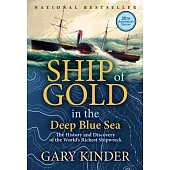Ship of Gold in the Deep Blue Sea: The History and Discovery of the World’s Richest Shipwreck