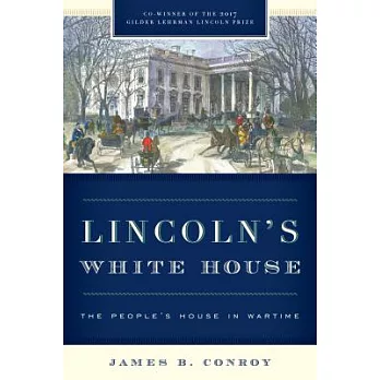 Lincoln’s White House: The People’s House in Wartime