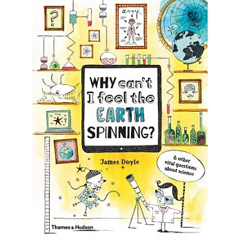 Why Can’t I Feel the Earth Spinning?: And Other Vital Questions About Science