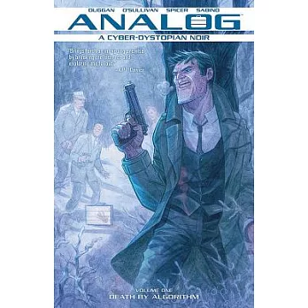 Analog: A Cyber-Dystopian Noir Volume 1: Death by Algorithm