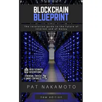 Blockchain: Blockchain Blueprint, the Revolution Guide to the Future of Internet and of Money