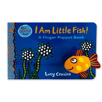 I Am Little Fish!: A Finger Puppet Book