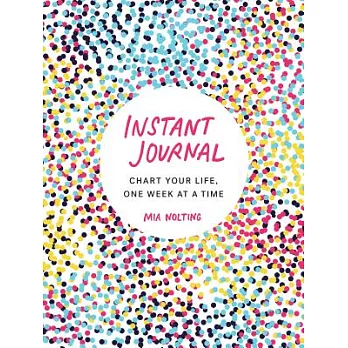 Instant Journal: Chart Your Life, One Week at a Time