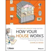 How Your House Works: A Visual Guide to Understanding and Maintaining Your Home