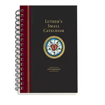 Luther’s Small Catechism with Explanation - 2017 Spiral Bound Edition