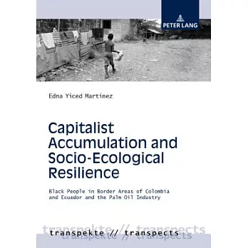 Capitalist Accumulation and Socio-Ecological Resilience: Black People in Border Areas of Colombia and Ecuador and the Palm Oil Industry