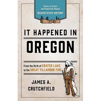 It Happened in Oregon: Stories of Events and People That Shaped Beaver State History