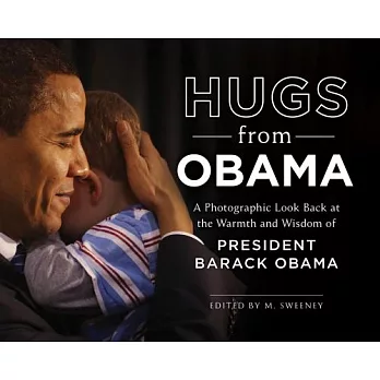 Hugs from Obama: A Photographic Look Back at the Warmth and Wisdom of President Barack Obama