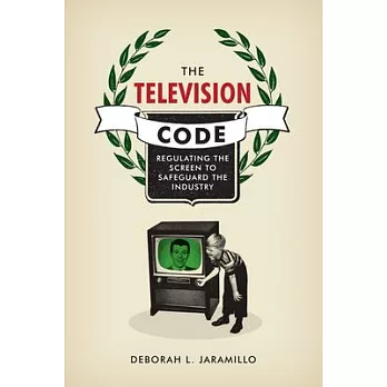 Television Code: Regulating the Screen to Safeguard the Industry
