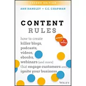 Content Rules: How to Create Killer Blogs, Podcasts, Videos, Ebooks, Webinars and More That Engage Customers and Ignite Your Bus