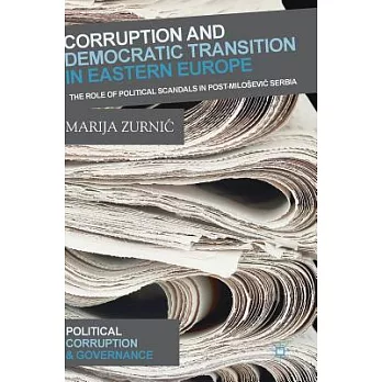 Corruption and Democratic Transition in Eastern Europe: The Role of Political Scandals in Post-Miloševic Serbia