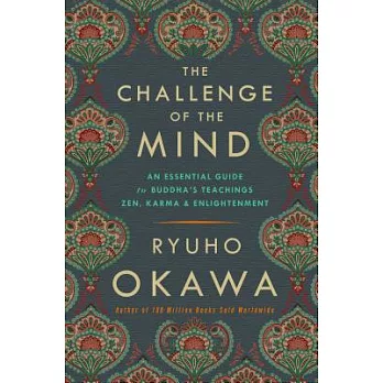 The Challenge of the Mind: An Essential Guide to Buddha’s Teachings: Zen, Karma, and Enlightenment