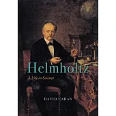 Helmholtz: A Life in Science