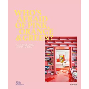 Who’s Afraid of Pink, Orange, and Green?: Colourful Living and Interiors