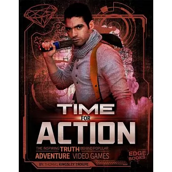Time for action : the inspiring truth behind popular adventure video games