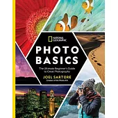 National Geographic Photo Basics: The Ultimate Beginner’s Guide to Great Photography