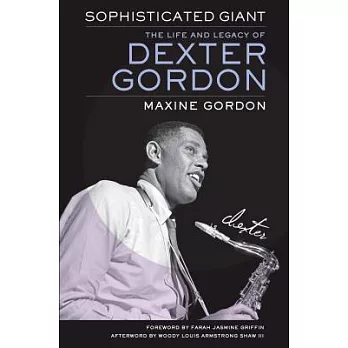 Sophisticated Giant: The Life and Legacy of Dexter Gordon