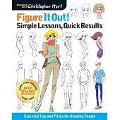 Figure It Out! Simple Lessons, Quick Results: Essential Tips and Tricks for Drawing People