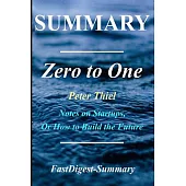 Zero to One: Summary: Notes on Startups, or How to Build the Future