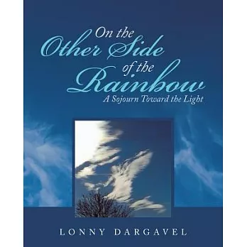 On the Other Side of the Rainbow: A Sojourn Toward the Light