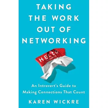 Taking the Work Out of Networking: An Introvert’s Guide to Making Connections That Count