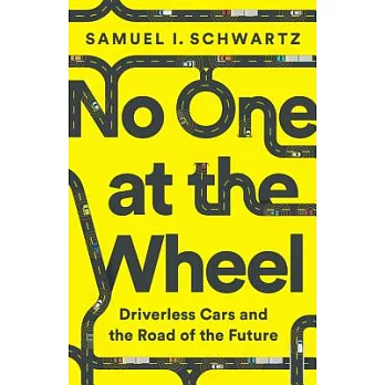 No One at the Wheel: Driverless Cars and the Road of the Future