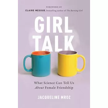 Girl Talk: What Science Can Tell Us about Female Friendship