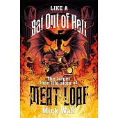 Like a Bat Out of Hell: The Larger-Than-Life Story of Meat Loaf