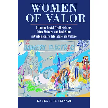 Women of Valor: Orthodox Jewish Troll Fighters, Crime Writers, and Rock Stars in Contemporary Literature and Culture