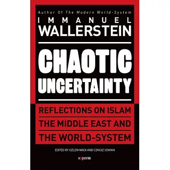 Chaotic Uncertainty: Reflections on Islam the Middle East and the World System