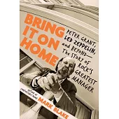 Bring It on Home: Peter Grant, Led Zeppelin, and Beyond--The Story of Rock’s Greatest Manager