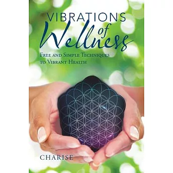 Vibrations of Wellness: Free and Simple Techniques to Vibrant Health