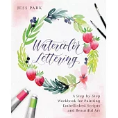 Watercolor Lettering: A Step-by-step Workbook for Painting Embellished Scripts and Beautiful Art