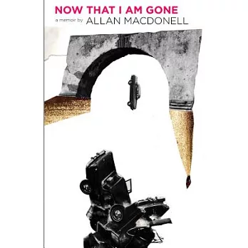 Now That I Am Gone: A Memoir Beyond Recall