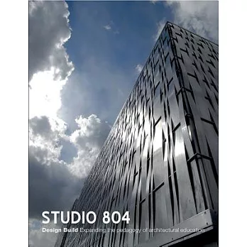 Studio 804: Design Build. Expanding the Pedagogy of Architectural Education