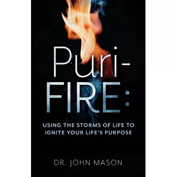 Puri-fire: Using the Storms of Life to Ignite Your Life’s Purpose